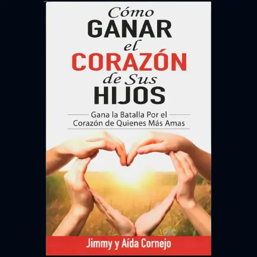 Libro Como ganar el corazón de tus hijos